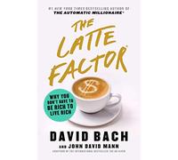 The Latte Factor: Why You Don't Have to Be Rich to Live Rich