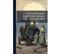 The Latter-day Saints Millennial Star, Volumes 10-11