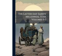 The Latter-day Saints' Millennial Star, Volumes 5-7
