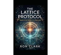THE LATTICE PROTOCOL: Reality Is Not Broken. It Is Restricted.