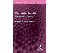 The Latvian Republic: The Struggle for Freedom (Routledge Revivals)