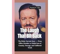 THE LAUGH THAT BIT BACK: The Ricky Gervais Story - From Office Outsider to Global Icon of Comedy, Outrage, and Unfiltered Truth