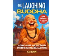 The Laughing Buddha: 64 Funny, Absurd, and Uplifting Zen Stories to Make You Smile (and Think) - Jokes to Lighten the Mood and Enlighten the Mind (Zen Humor)