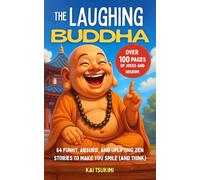 The Laughing Buddha: 64 Funny, Absurd, and Uplifting Zen Stories to Make You Smile (and Think) - Jokes to Lighten the Mood and Enlighten the Mind (Zen Humor)