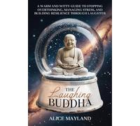 The Laughing Buddha: A Warm and Witty Guide to Stopping Overthinking, Managing Stress, and Building Resilience through Laughter