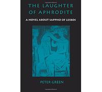 [The Laughter of Aphrodite: A Novel about Sappho of Lesbos] [By: Green, Peter] [December, 1995]