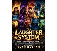 The Laughter System: LitRPG Survival Stories of Power, Progression, and Deadly Humor