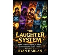 The Laughter System: LitRPG Survival Stories of Power, Progression, and Deadly Humor