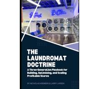 THE LAUNDROMAT DOCTRINE: A Three-Generation Playbook for Building, Optimizing, and Scaling Profitable Stores