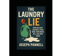 The Laundry Lie: How Big Soap Controls Your Mind, Your Water Bill, And Your Libido