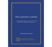 The Laureate's country: a description of places connected with the life of Alfred Lord Tennyson