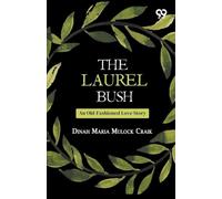 The Laurel Bush: An Old-Fashioned Love Story