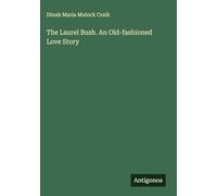 The Laurel Bush. An Old-fashioned Love Story