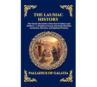 The Lausiac History: The Classic Chronicles of the Desert Fathers and Mothers - A Timeless Journey into Early Christian Asceticism, Miracles, and ... 271 (Library of Alexandria - Esoteric)