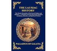 The Lausiac History: The Classic Chronicles of the Desert Fathers and Mothers - A Timeless Journey into Early Christian Asceticism, Miracles, and ... 271 (Library of Alexandria - Esoteric)