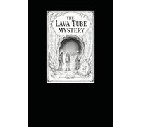 The Lava Tube Mystery: The Forgotten Passage (Lost Trail Adventures)