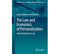 The Law and Economics of Personalization: Taking Marketing Seriously: 20 (Economic Analysis of Law in European Legal Scholarship, 20)