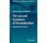 The Law and Economics of Personalization: Taking Marketing Seriously: 20 (Economic Analysis of Law in European Legal Scholarship, 20)