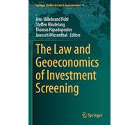 The Law and Geoeconomics of Investment Screening: 4 (Springer Studies in Law & Geoeconomics, 4)
