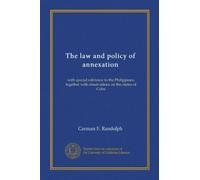 The law and policy of annexation: with special reference to the Philippines, together with observations on the status of Cuba
