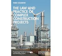 The Law and Practice of Complex Construction Projects (Practical Legal Guides for Construction and Technology Projects)