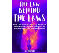 The Law Behind The Laws: Break Free from Hidden Blocks, Tap Into Unseen Laws, and Finally Align Your Reality with the Life You Secretly Know You're Meant to Live