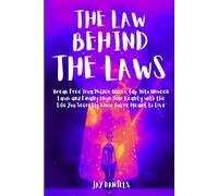 The Law Behind The Laws: Break Free from Hidden Blocks, Tap Into Unseen Laws, and Finally Align Your Reality with the Life You Secretly Know You're Meant to Live