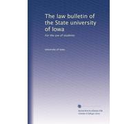 The law bulletin of the State university of Iowa: For the use of students: Volume 16