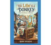The Law Is a Donkey: (And Sometimes a Chicken) (Fact Not Fiction!)
