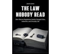 The Law Nobody Read: How Obscure Regulations Quietly Changed Cities, Industries, and Everyday Life (SYSTEMS OF CONTROL SERIES)