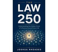 The Law Of 250 - Understanding the Hidden Circle of Influence Around Every Life