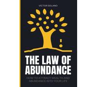 The Law of Abundance: How to Attract Wealth and Abundance into Your Life