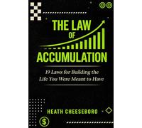 The Law Of Accumulation: 19 Laws for Building the Life You Were Meant to Have