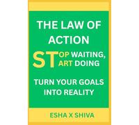 The Law of Action: Stop Waiting, Start Doing Turn Your Goals into Reality: 8 (The 12 Laws of the Universe)