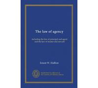 The law of agency: including the law of principal and agent and the law of master and servant