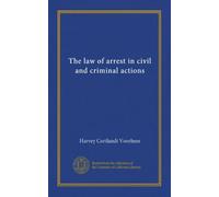 The law of arrest in civil and criminal actions