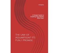 The Law of Assumption? It’s Fun, I Promise.: A Simple Guide to Creating Your Reality With Ease.