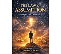 The Law of Assumption: Manifest Your Dream Life by Changing Your Inner Reality: A Simple Guide Inspired by the Teachings of Neville Goddard to Attract Money, Love and Success