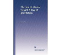 The law of atomic weight & law of gravitation