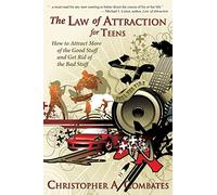 The Law of Attraction for Teens: How to Get More of the Good Stuff, and Get Rid of the Bad Stuff (The Smart Teens-Smart Choices)
