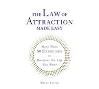 The Law of Attraction Made Easy: More Than 50 Exercises to Manifest the Life You Want
