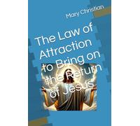 The Law of Attraction to Bring on the Return of Jesus
