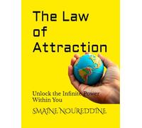 The Law of Attraction: Unlock the Infinite Power Within You
