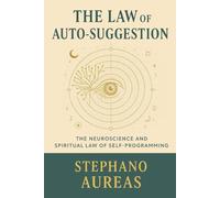 The Law of Auto-Suggestion: The Neuroscience and Spritual Law of Self -Programming (The Higher Faculties of The mind)