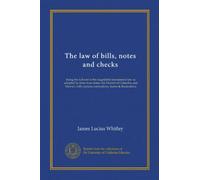 The law of bills, notes and checks: being the full text of the negotiable instruments law as adopted by forty-four states, the District of Columbia ... copious annotations, forms & illustrations