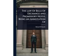 The law Of Bills Of Exchange and Promissory Notes, Being an Annotation Of