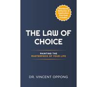 THE LAW OF CHOICE: PAINTING THE MASTERPIEE OF YOUR LIFE (DESIRE 2 REALITY)