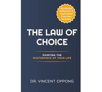 THE LAW OF CHOICE: PAINTING THE MASTERPIEE OF YOUR LIFE (DESIRE 2 REALITY)