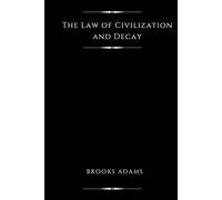 The Law of Civilization and Decay (Illustrated): An Essay on History