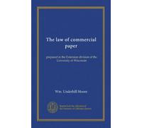 The law of commercial paper: prepared in the Extension division of the University of Wisconsin